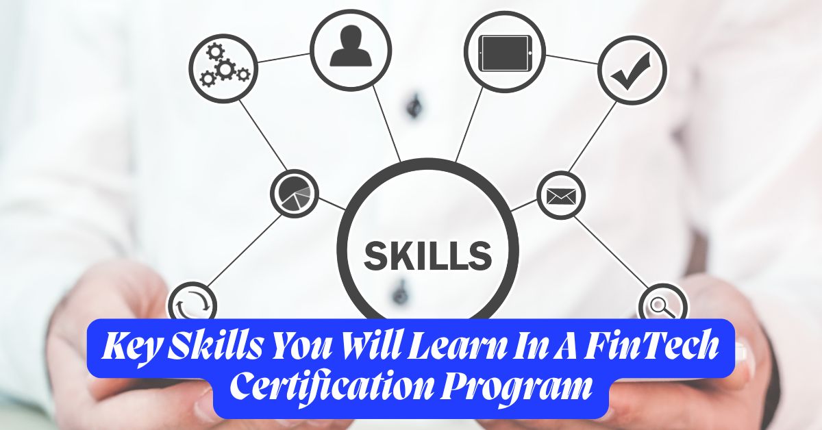 Key Skills You Will Learn In A FinTech Certification Program